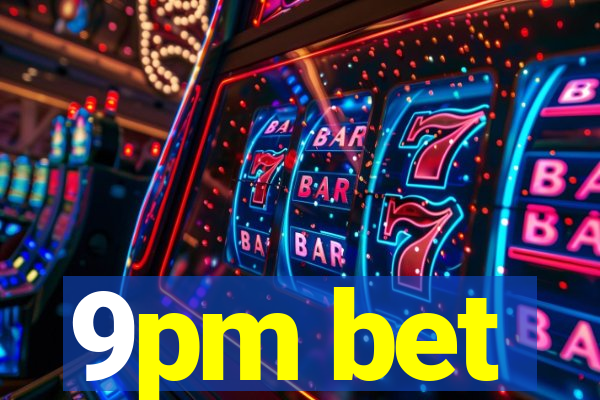 9pm bet